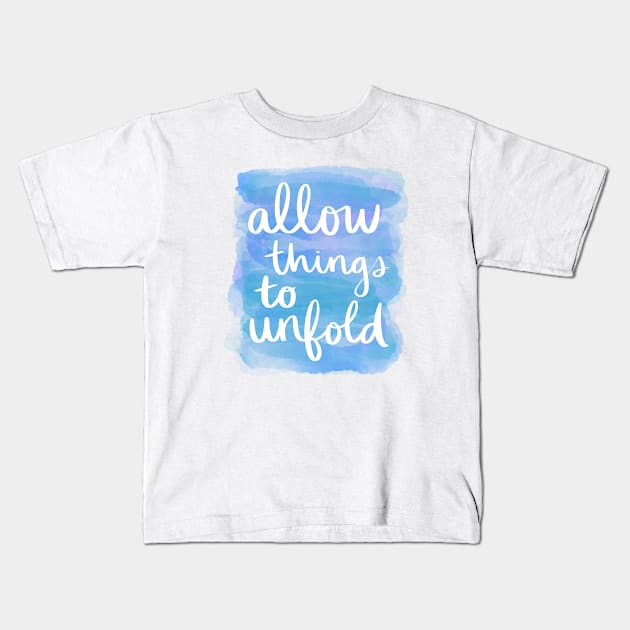 Allow Things to Unfold Kids T-Shirt by Strong with Purpose